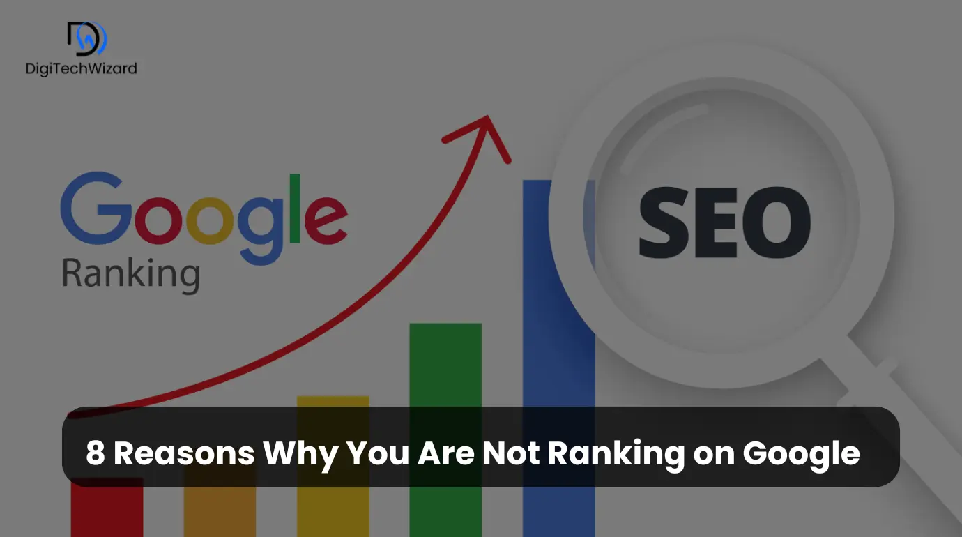 8 Reasons Why Your Website isn’t Ranking on Google?